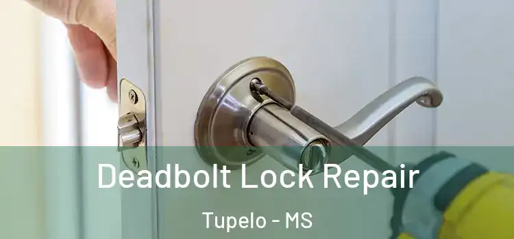 Deadbolt Lock Repair Tupelo - MS