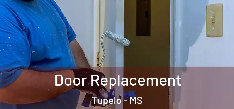 Door Replacement Tupelo - MS