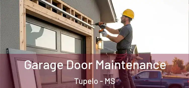 Garage Door Maintenance Tupelo - MS